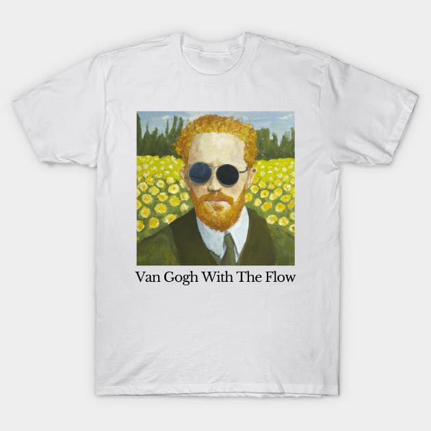 Van Gogh With The Flow Shirt - Funny Art Meme T-Shirt by WrittersQuotes